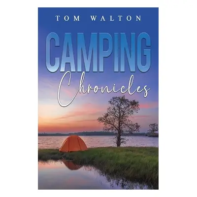 Camping Chronicles - Walton, Tom