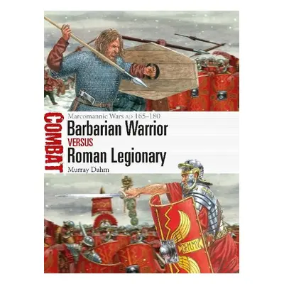 Barbarian Warrior vs Roman Legionary - Dahm, Dr Murray