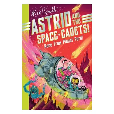 Astrid and the Space Cadets: Race from Planet Peril! - Smith, Alex T.