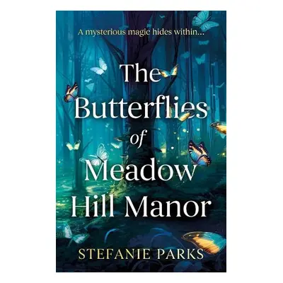 Butterflies of Meadow Hill Manor - Parks, Stefanie