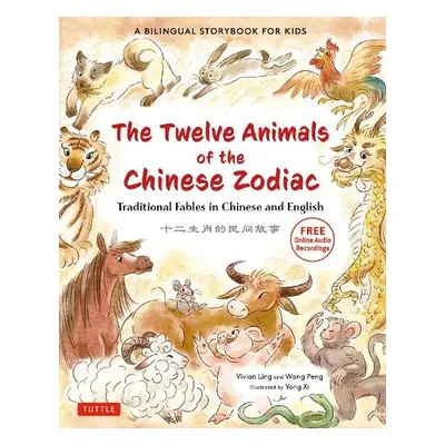 Twelve Animals of the Chinese Zodiac - Ling, Vivian a Wang, Peng