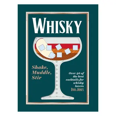 Whisky: Shake, Muddle, Stir - Jones, Dan