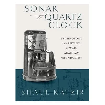 Sonar to Quartz Clock - Katzir, Shaul (Associate Professor and Director, The Cohn Institute for 