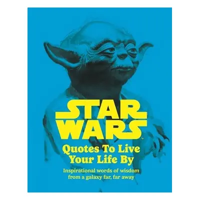 Star Wars Quotes To Live Your Life By - Hall, Roland a Walt Disney