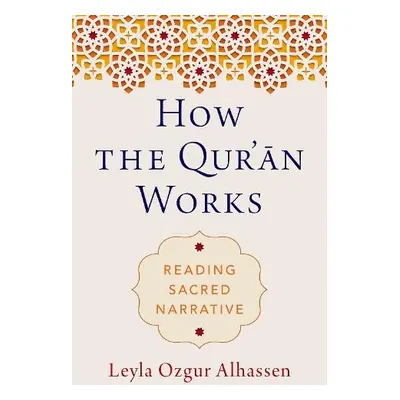 How the Qur'an Works - Ozgur Alhassen, Leyla (Independent Scholar, Independent Scholar)