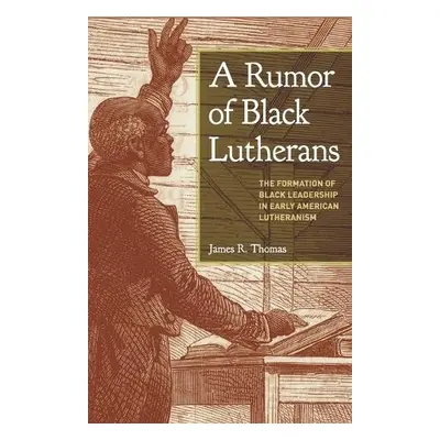 Rumor of Black Lutherans - Thomas, James R.