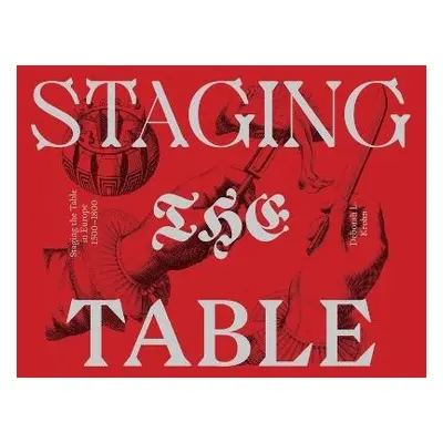 Staging the Table in Europe – 1500–1800 - Krohn, Deborah L.