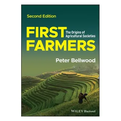 First Farmers - Bellwood, Peter (Australian National University)