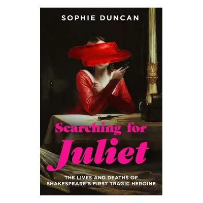 Searching for Juliet - Duncan, Sophie