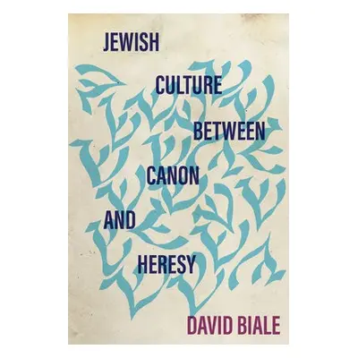 Jewish Culture between Canon and Heresy - Biale, David