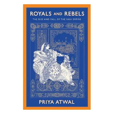 Royals and Rebels - Atwal, Priya