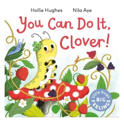 Little Bugs Big Feelings: You Can Do It Clover - Hughes, Hollie