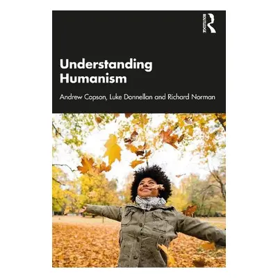 Understanding Humanism - Copson, Andrew a Donnellan, Luke a Norman, Richard