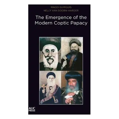 Emergence of the Modern Coptic Papacy - Guirguis, Magdi a Doorn-Harder, Dr. Nelly van