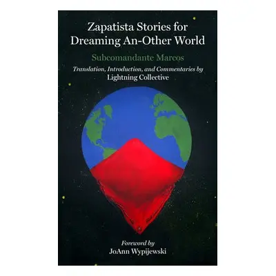 Zapatista Stories For Dreaming An-Other World - Marcos, Subcomandante Insurgente a Relampago, Co