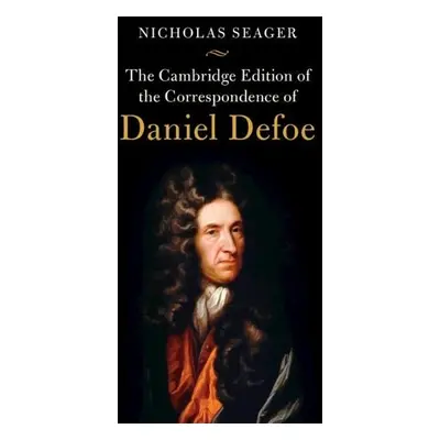 Cambridge Edition of the Correspondence of Daniel Defoe - Defoe, Daniel