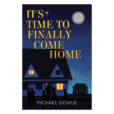 It's Time to Finally Come Home - Dowle, Michael