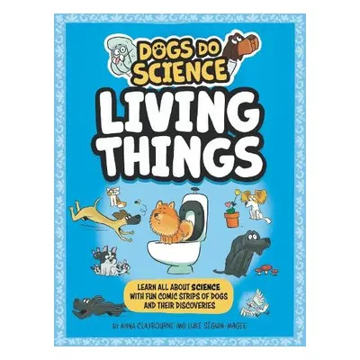 Dogs Do Science: Living Things - Claybourne, Anna