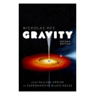 Gravity: From Falling Apples to Supermassive Black Holes - Mee, Nicholas (Director, Director, Vi