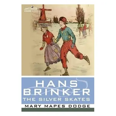 Hans Brinker, or the Silver Skates - Dodge, Mary Mapes