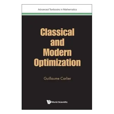 Classical And Modern Optimization - Carlier, Guillaume (Univ Paris Dauphine, France)