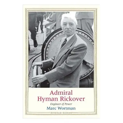 Admiral Hyman Rickover - Wortman, Marc