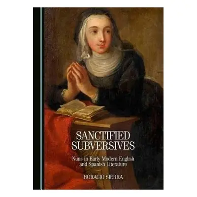 Sanctified Subversives - Sierra, Horacio