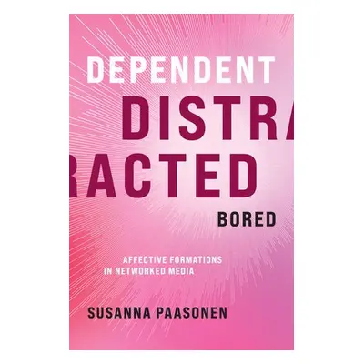 Dependent, Distracted, Bored - Paasonen, Susanna