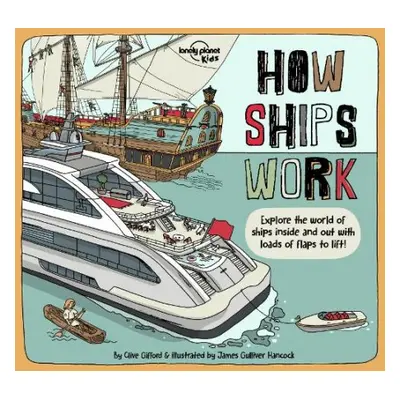 Lonely Planet Kids How Ships Work - Lonely Planet Kids a Gifford, Clive a Gifford, Clive