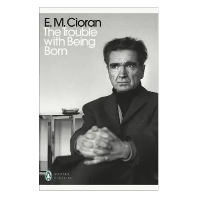 Trouble With Being Born - Cioran, E. M.