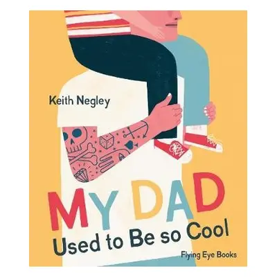 My Dad Used to Be So Cool - Negley, Keith