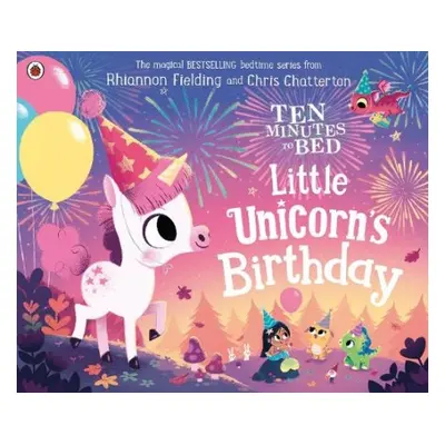 Ten Minutes to Bed: Little Unicorn's Birthday - Fielding, Rhiannon