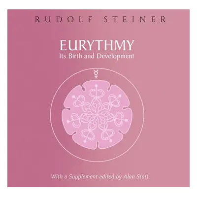 Eurythmy, Its Birth and Development - Steiner, Rudolf