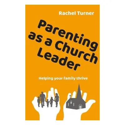 Parenting as a Church Leader - Turner, Rachel