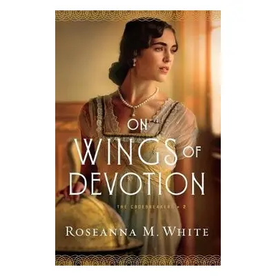 On Wings of Devotion - White, Roseanna M.