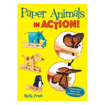 Paper Animals in Action! - Ives, Rob