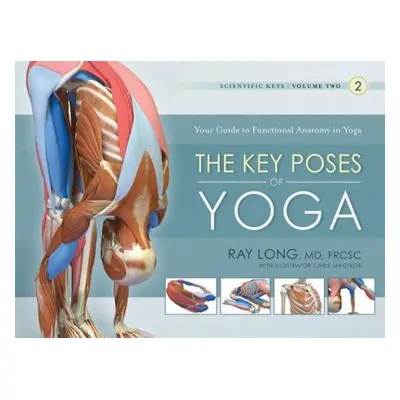 Key Poses of Yoga: the Scientific Keys Vol 2 - Long, Ray, MD FRCSC