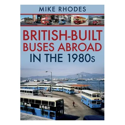 British-Built Buses Abroad in the 1980s - Rhodes, Mike