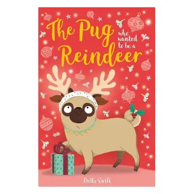 Pug who wanted to be a Reindeer - Swift, Bella