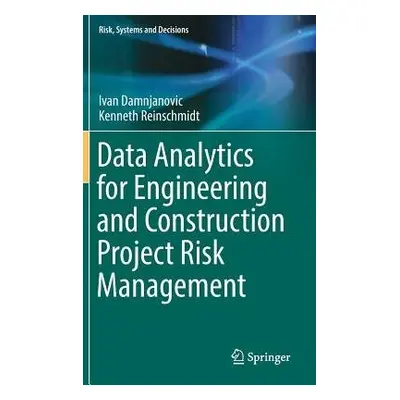 Data Analytics for Engineering and Construction Project Risk Management - Damnjanovic, Ivan a R