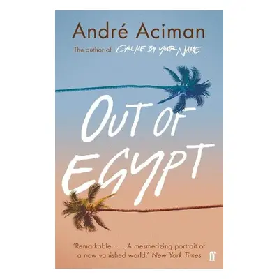 Out of Egypt - Aciman, Andre