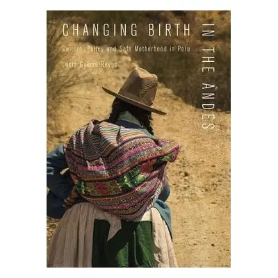 Changing Birth in the Andes - Guerra-Reyes, Lucia