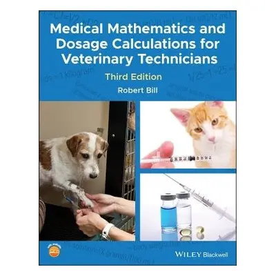 Medical Mathematics and Dosage Calculations for Veterinary Technicians - Bill, Robert (Purdue Un