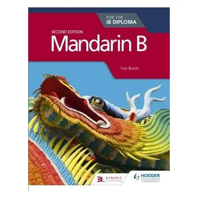 Mandarin B for the IB Diploma Second Edition - Burch, Yan