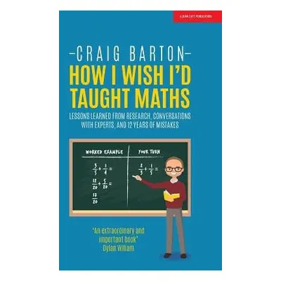 How I Wish I Had Taught Maths: Reflections on research, conversations with experts, and 12 years