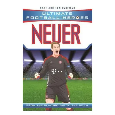 Neuer (Ultimate Football Heroes) - Collect Them All! - Oldfield, Matt a Tom