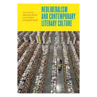 Neoliberalism and Contemporary Literary Culture