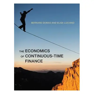 Economics of Continuous-Time Finance - Dumas, Bernard (INSEAD) a Luciano, Elisa (University of T