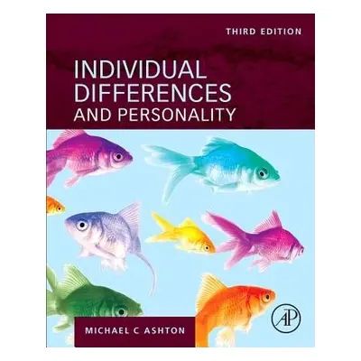 Individual Differences and Personality - Ashton, Michael C. (Professor of Psychology, Brock Univ