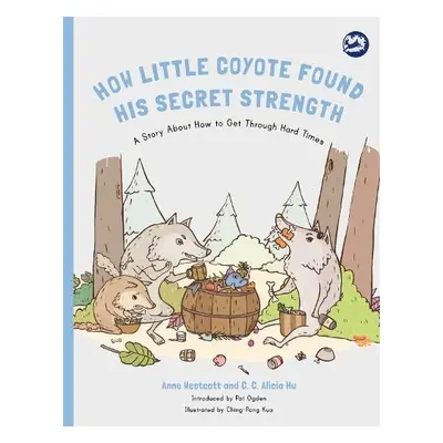 How Little Coyote Found His Secret Strength - Westcott, Anne a Hu, C. C. Alicia